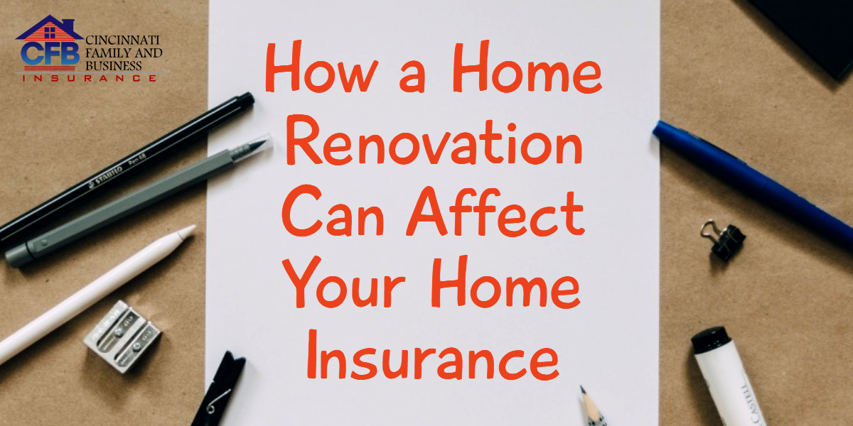 How A Home Renovation Can Affect Your Home Insurance Cincinnati 